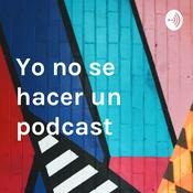 Podcast Yo no se hacer un podcast