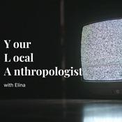 Podcast Your Local Anthropologist with Elina