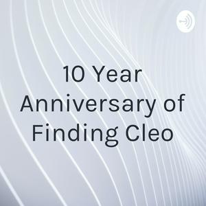 10 Year Anniversary of Finding Cleo