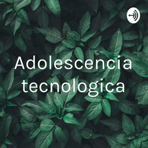 Adolescencia tecnologica