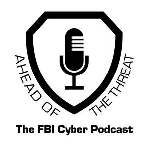 Ahead of the Threat: The FBI Cyber Podcast