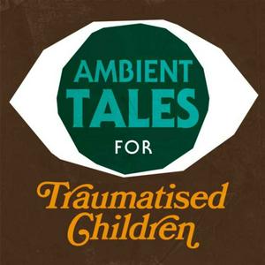 Ambient Tales for Traumatised Children