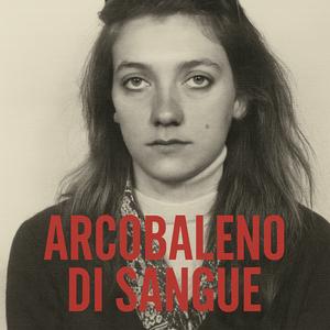 Arcobaleno di sangue – Rossella Casini contro la ‘Ndrangheta