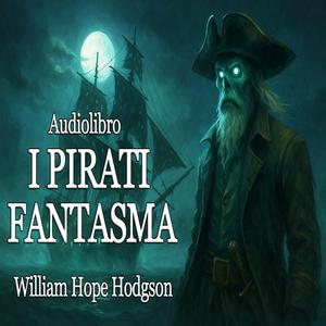 I Pirati Fantasma – W.H. Hodgson | Audiolibro