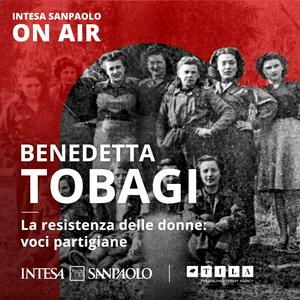 Benedetta Tobagi. La resistenza delle donne: voci partigiane - Intesa Sanpaolo On Air