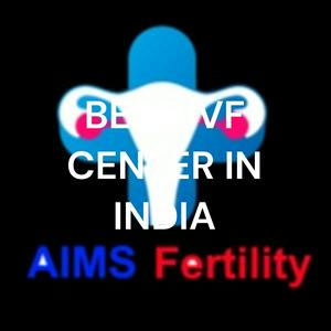 BEST IVF CENTER IN INDIA – AIMS FERTILITY -2021
