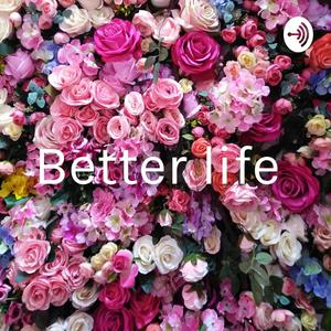 Better life