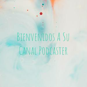 Bienvenidos A Su Canal Podcaster