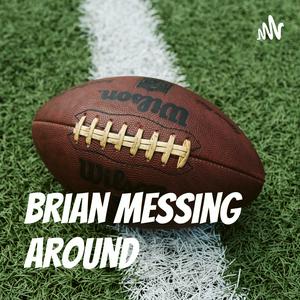 Brian Messing Around