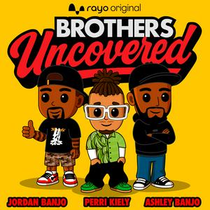 Brothers Uncovered with Ashley, Jordan and Perri