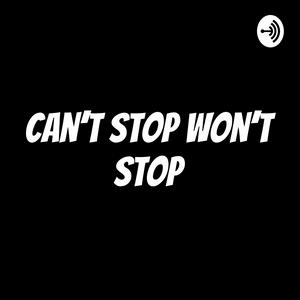 Can’t stop won’t stop