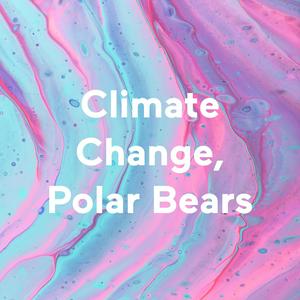 Climate Change, Polar Bears