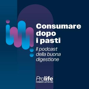 "Consumare dopo i pasti" il podcast della buona digestione