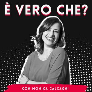 È vero che? Con Monica Calcagni