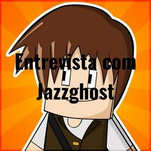 Entrevista com Jazzghost