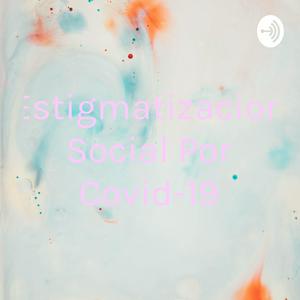 Estigmatizacion Social Por Covid-19