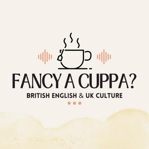 Fancy A Cuppa? - British English and UK Culture
