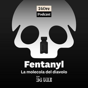 Podcast Fentanyl. La molecola del diavolo