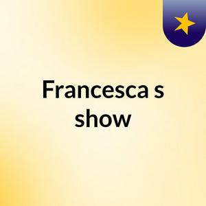 Francesca's show