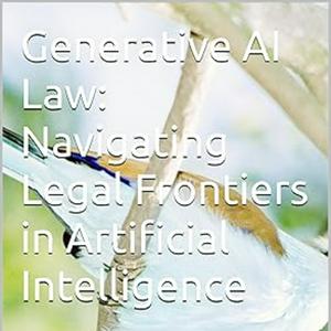 Generative AI Law: Navigating Legal Frontiers in Artificial Intelligence