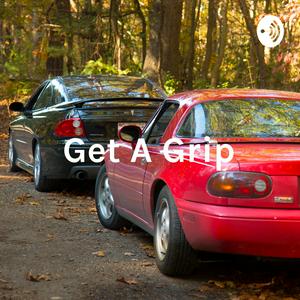 Get A Grip: The Car Enthusiast Podcast