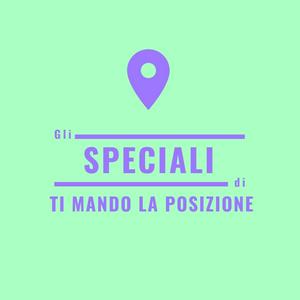 Gli speciali di Ti Mando la Posizione