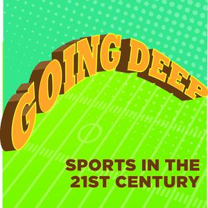 Going Deep: Sports in the 21st Century