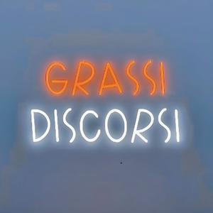 Grassi Discorsi Podcast