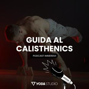 Guida al Calisthenics – Il Podcast dell’Allenamento a Corpo Libero