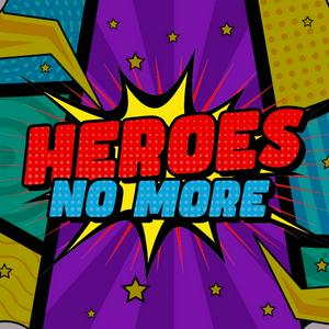 Heroes No More