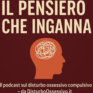 Dubbio Patologico - Il podcast sul disturbo ossessivo compulsivo – da DisturboOssessivo.it