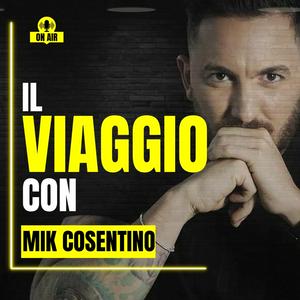 IL VIAGGIO con Mik Cosentino