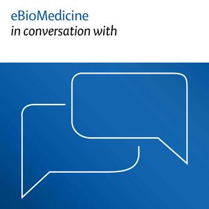 eBioMedicine in conversation with