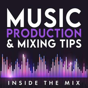 Music Production Podcast for DIY Music Producers and Artists | Inside The Mix