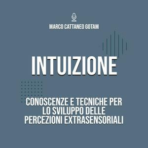 Intuizione: Conoscenze e Tecniche per lo Sviluppo delle Percezioni Extrasensoriali