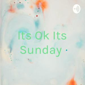 Its Ok Its Sunday