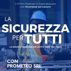 La Sicurezza Per Tutti - Il Primo Podcast di Sicurezza sul Lavoro