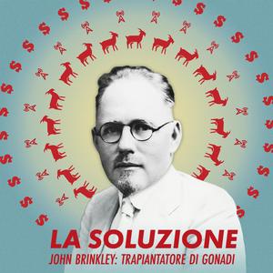 La Soluzione - John Brinkley: Trapiantatore di Gonadi