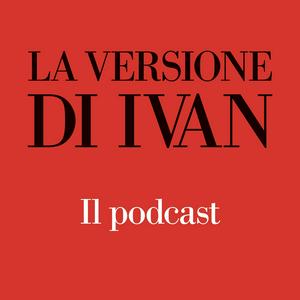 La versione di Ivan - Il podcast