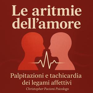 Le aritmie dell'amore. 
Palpitazioni e tachicardia dei legami affettivi