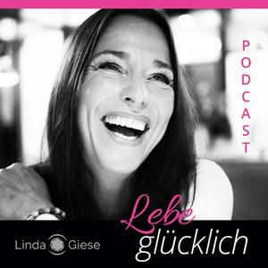 Lebe glücklich mit Linda Giese – Dein Podcast für deine Seele.