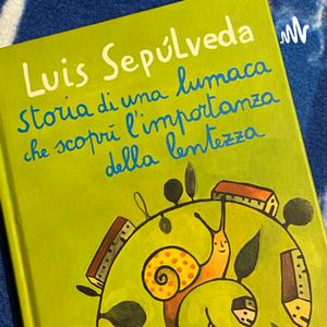 Luis Sepulveda - Storia di una lumaca che scoprì l’importanza della lentezza