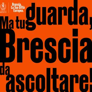 Ma tu guarda! – Brescia da ascoltare
