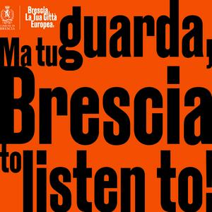 Ma tu guarda! – Brescia to listen to