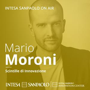 Mario Moroni. Scintille di Innovazione - Intesa Sanpaolo On Air