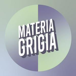 Materia Grigia