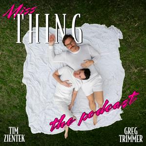 Miss Thing with Greg Trimmer & Tim Zientek