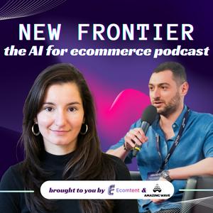 New Frontier: The AI, ecommerce & entrepreneurship podcast