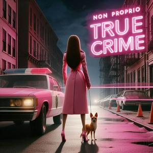 Non Proprio True Crime