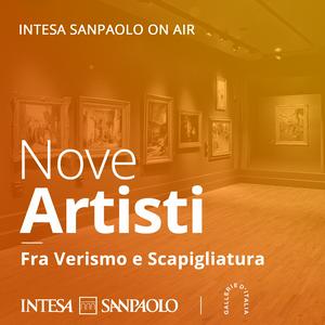 Nove Artisti. Fra Verismo e Scapigliatura - Intesa Sanpaolo On Air